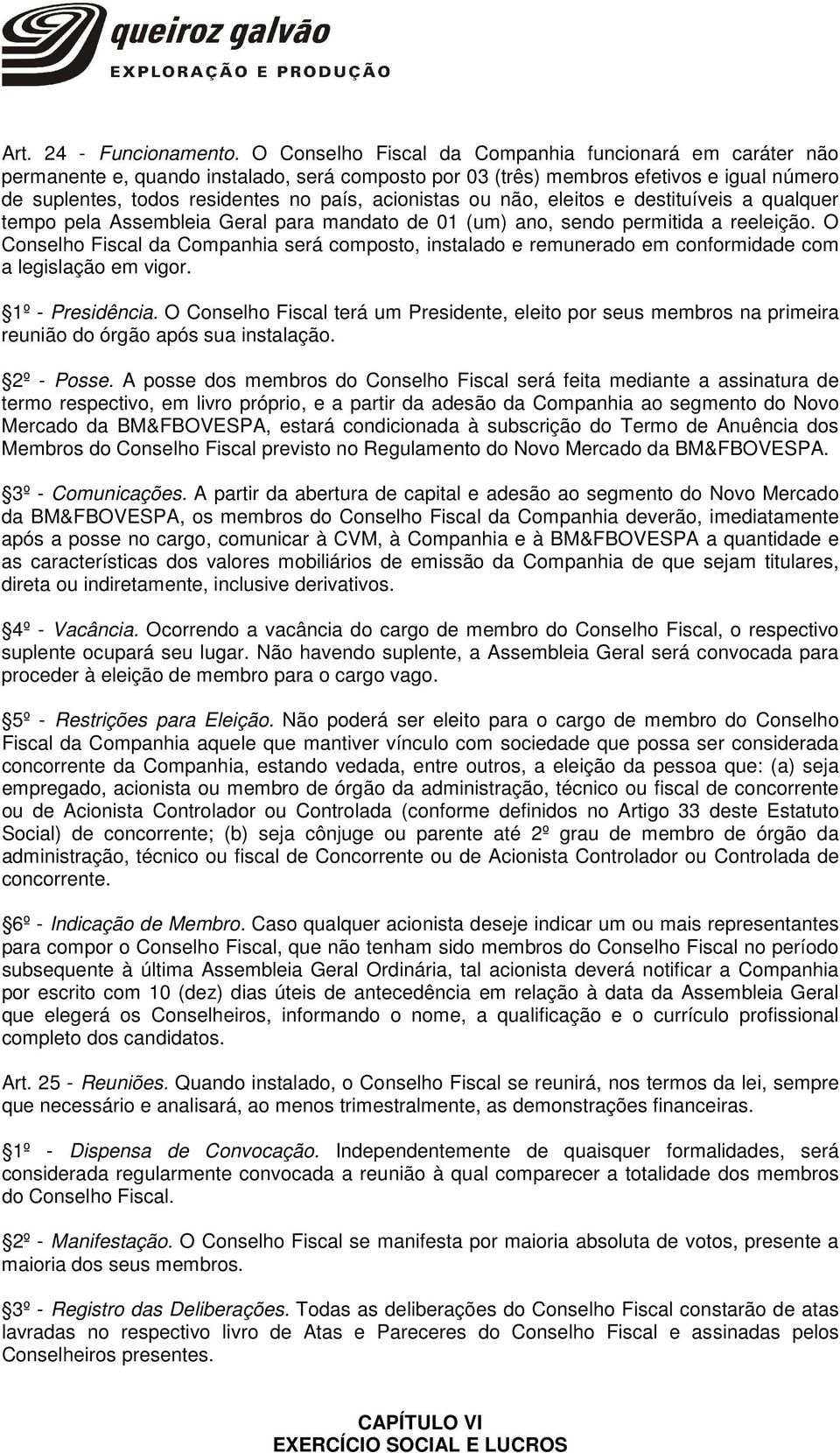 ou não, eleitos e destituíveis a qualquer tempo pela Assembleia Geral para mandato de 01 (um) ano, sendo permitida a reeleição.