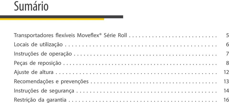 ............................................... Recomendações e prevenções....................................... Instruções de segurança.