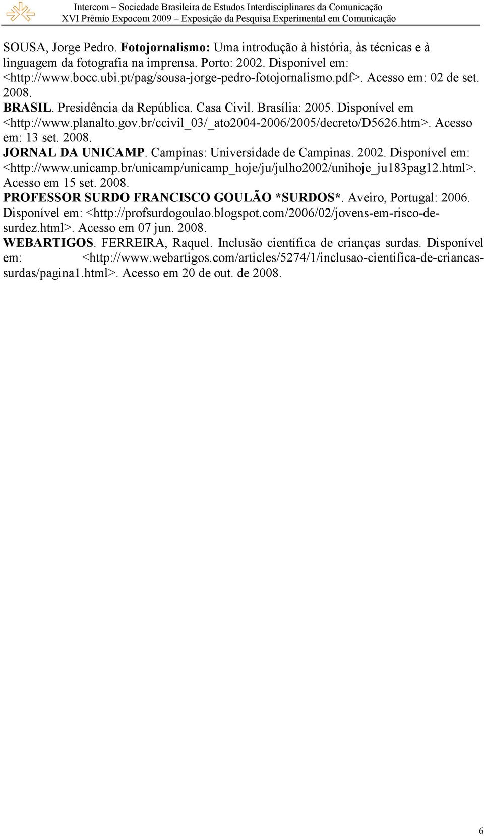 br/ccivil_03/_ato2004-2006/2005/decreto/d5626.htm>. Acesso em: 13 set. 2008. JORNAL DA UNICAMP. Campinas: Universidade de Campinas. 2002. Disponível em: <http://www.unicamp.