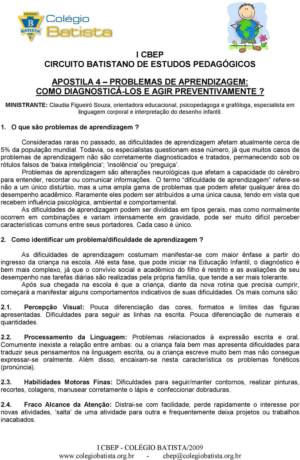 Consideradas raras no passado, as dificuldades de aprendizagem afetam atualmente cerca de 5% da população mundial.