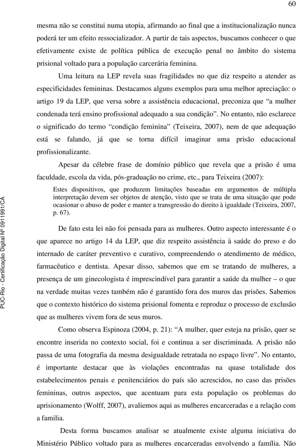 Uma leitura na LEP revela suas fragilidades no que diz respeito a atender as especificidades femininas.