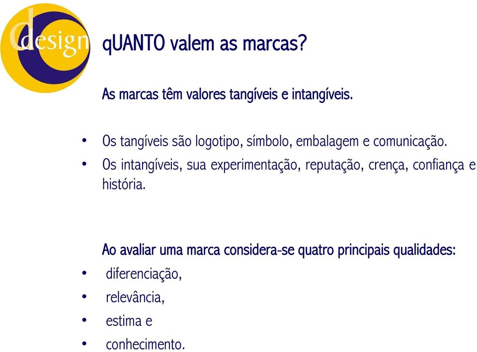 Os intangíveis, sua experimentação, reputação, crença, confiança e história.