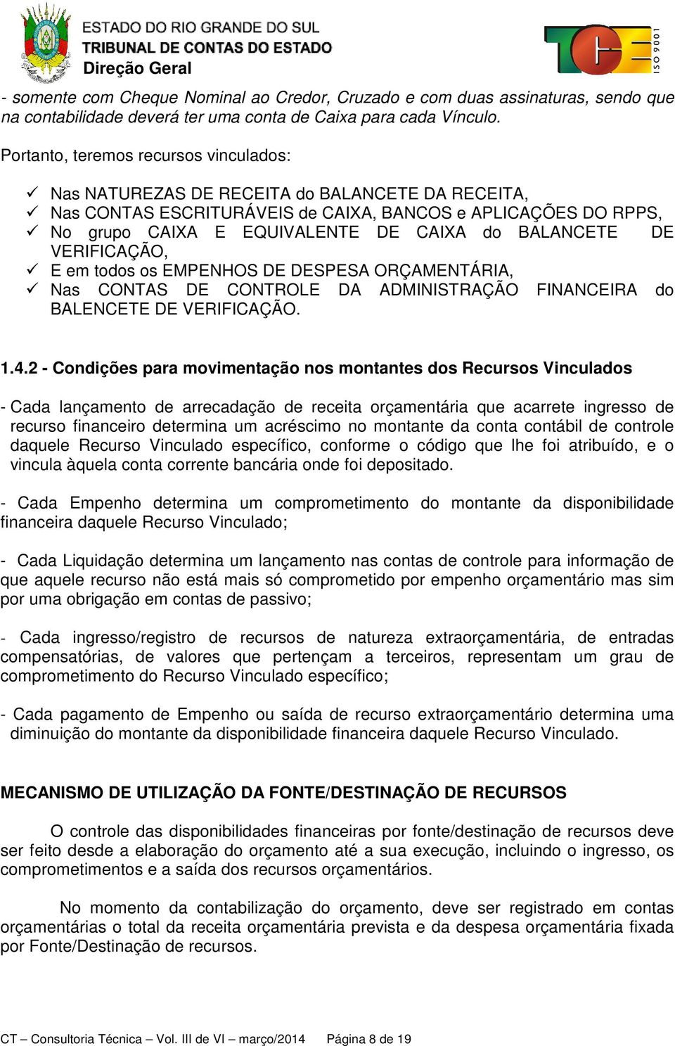 BALANCETE DE VERIFICAÇÃO, E em todos os EMPENHOS DE DESPESA ORÇAMENTÁRIA, Nas CONTAS DE CONTROLE DA ADMINISTRAÇÃO FINANCEIRA do BALENCETE DE VERIFICAÇÃO. 1.4.