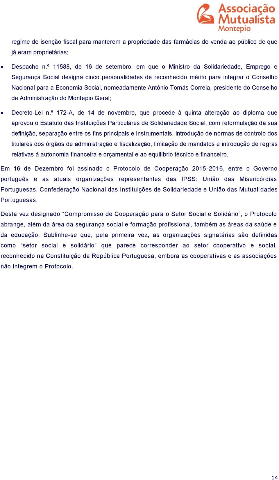 nomeadamente António Tomás Correia, presidente do Conselho de Administração do Montepio Geral; Decreto-Lei n.