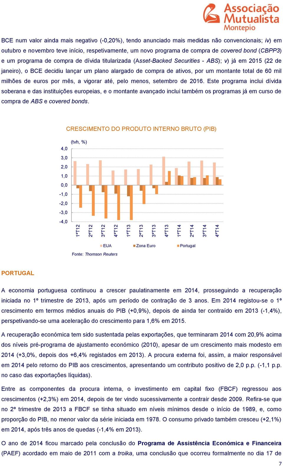 lançar um plano alargado de compra de ativos, por um montante total de 60 mil milhões de euros por mês, a vigorar até, pelo menos, setembro de 2016.