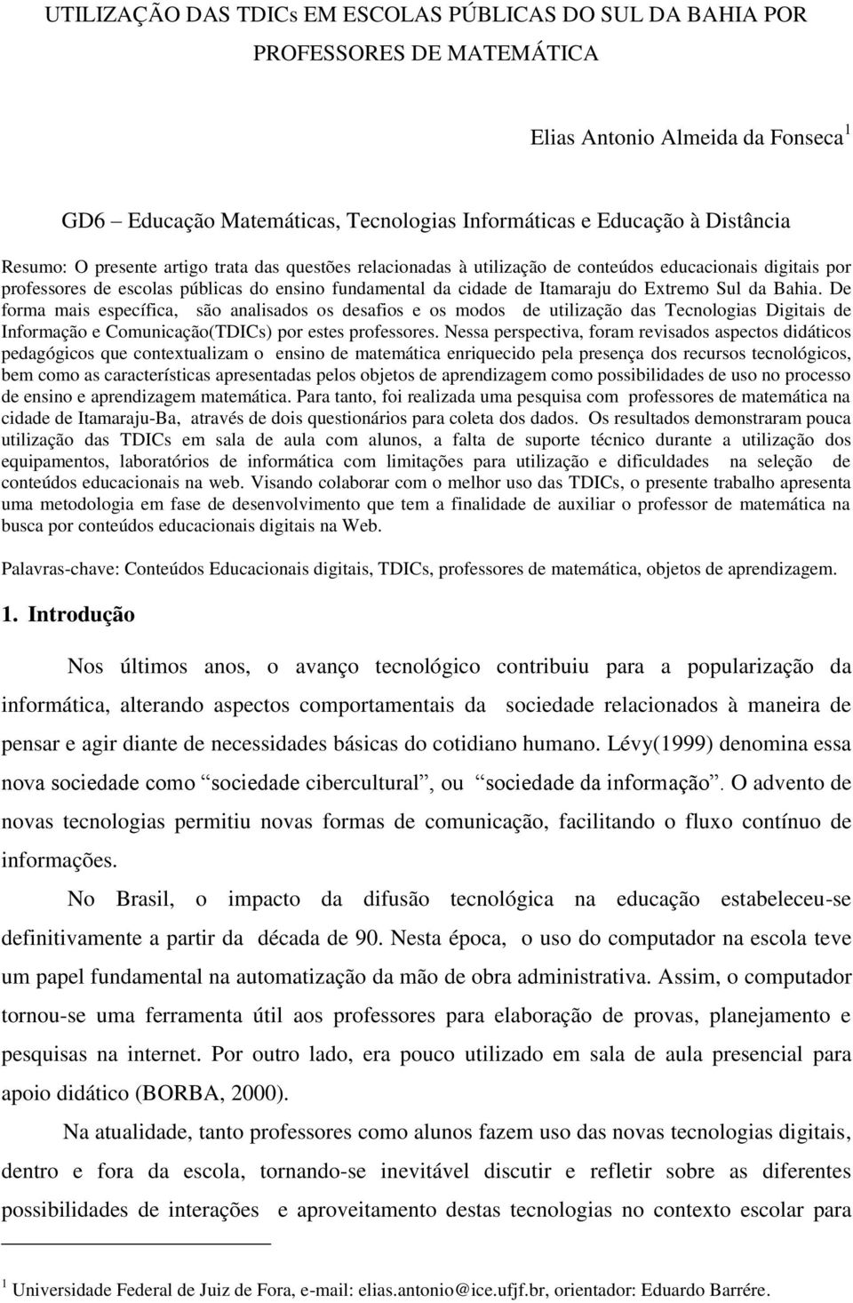 Sul da Bahia. De forma mais específica, são analisados os desafios e os modos de utilização das Tecnologias Digitais de Informação e Comunicação(TDICs) por estes professores.