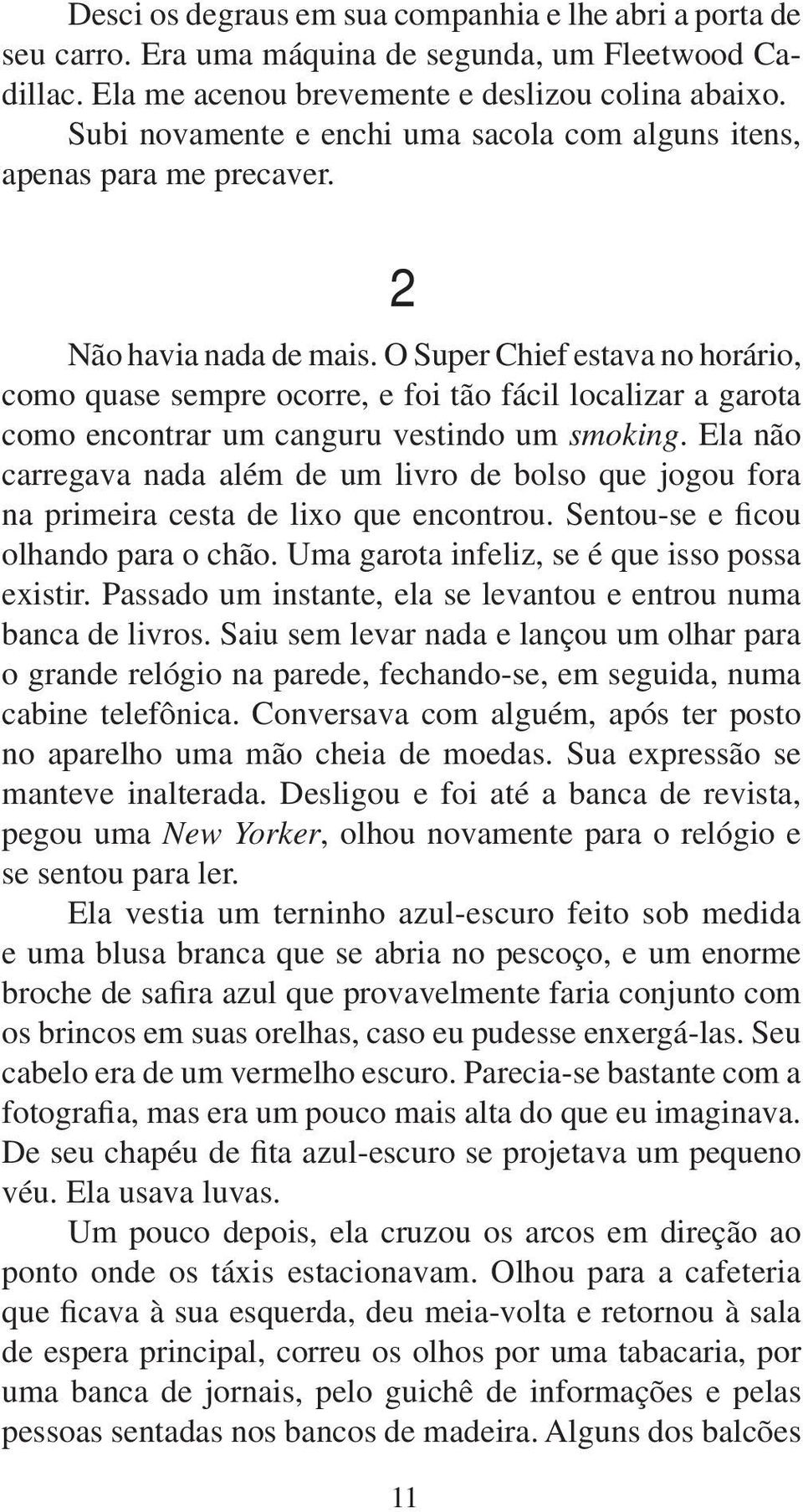 O Super Chief estava no horário, como quase sempre ocorre, e foi tão fácil localizar a garota como encontrar um canguru vestindo um smoking.