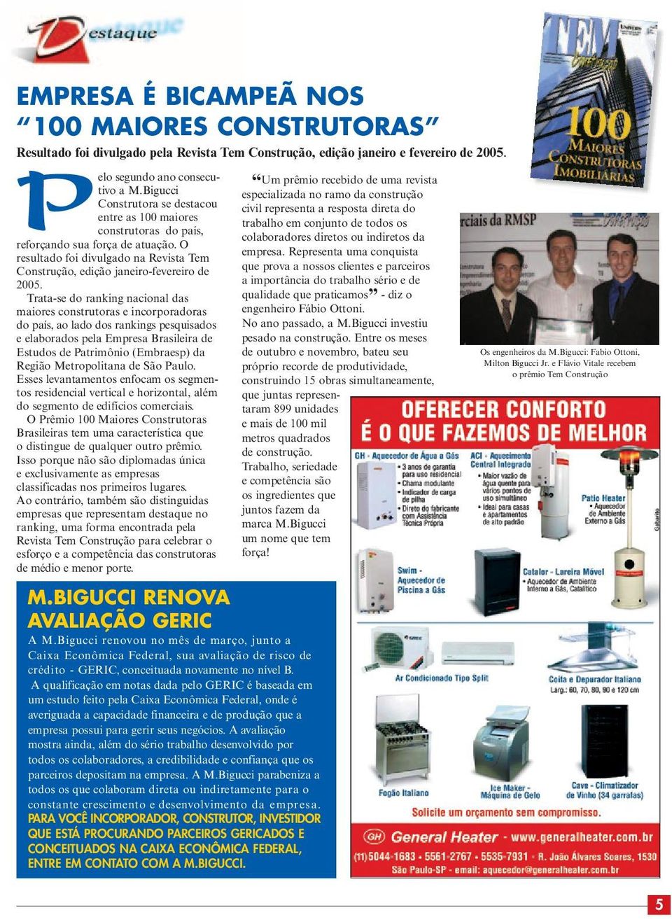 Trata-se do ranking nacional das maiores construtoras e incorporadoras do país, ao lado dos rankings pesquisados e elaborados pela Empresa Brasileira de Estudos de Patrimônio (Embraesp) da Região