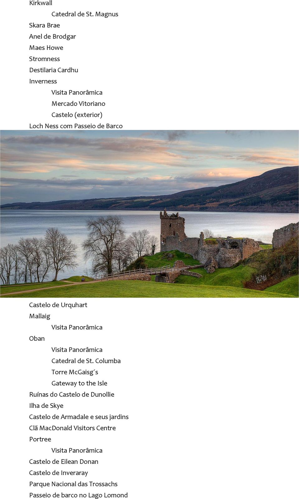 Loch Ness com Passeio de Barco Castelo de Urquhart Mallaig Visita Panorâmica Oban Visita Panorâmica Catedral de St.