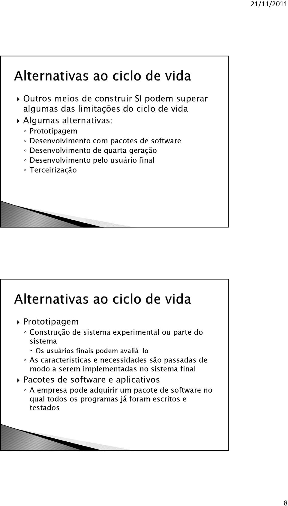 experimental ou parte do sistema Os usuários finais podem avaliá-lo As características e necessidades são passadas de modo a serem