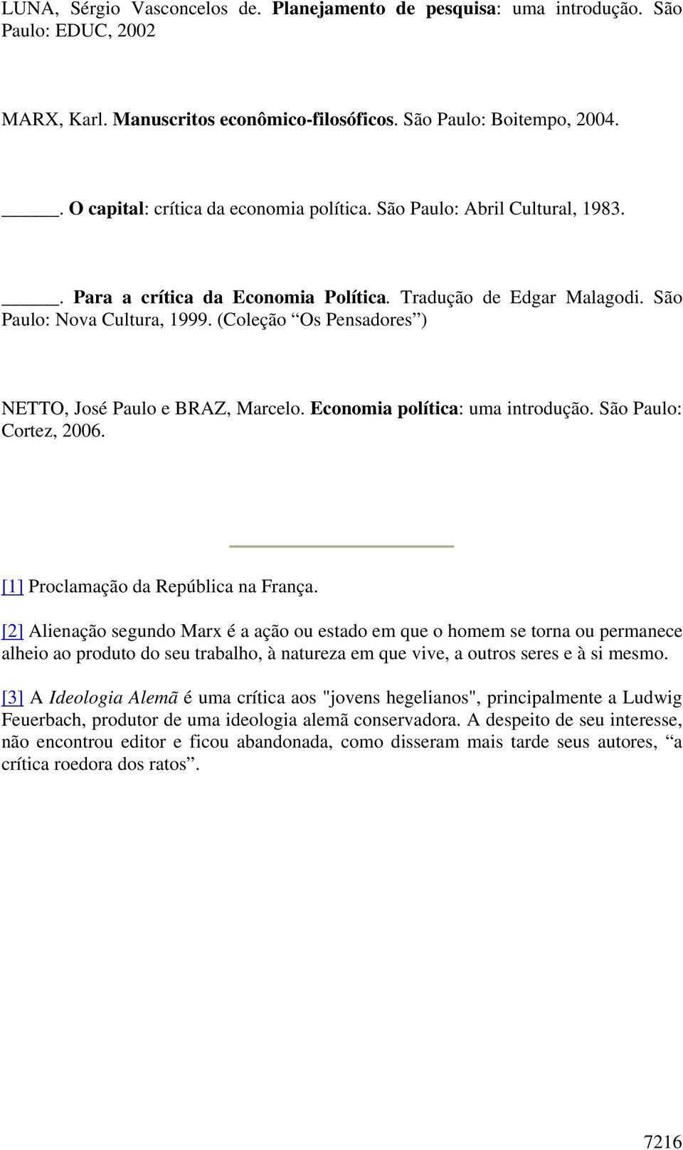 (Coleção Os Pensadores ) NETTO, José Paulo e BRAZ, Marcelo. Economia política: uma introdução. São Paulo: Cortez, 2006. [1] Proclamação da República na França.