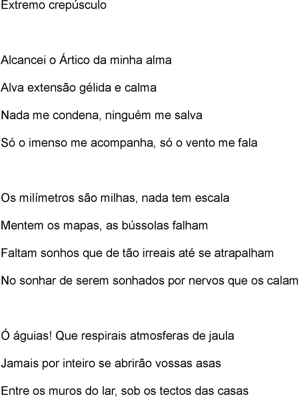 falham Faltam sonhos que de tão irreais até se atrapalham No sonhar de serem sonhados por nervos que os calam Ó