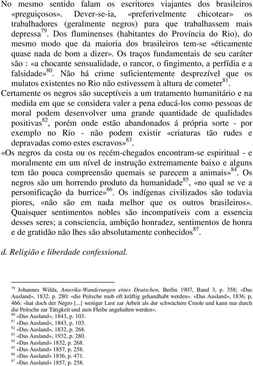 Os traços fundamentais de seu caráter são : «a chocante sensualidade, o rancor, o fingimento, a perfídia e a falsidade» 80.