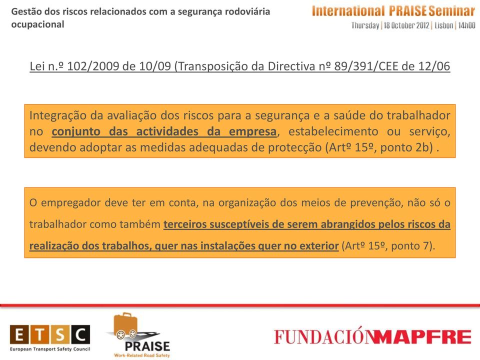 trabalhador no conjunto das actividades da empresa, estabelecimento ou serviço, devendo adoptar as medidas adequadas de protecção