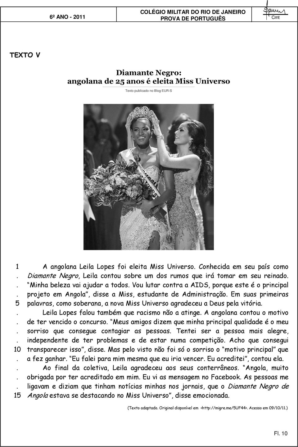Administração Em suas primeiras palavras, como soberana, a nova Miss Universo agradeceu a Deus pela vitória Leila Lopes falou também que racismo não a atinge A angolana contou o motivo de ter vencido