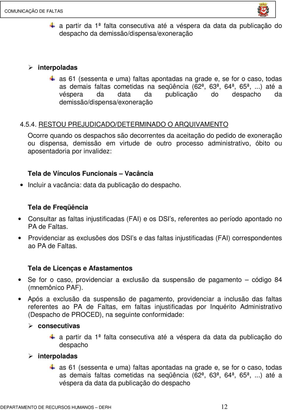 , 65ª,...) até a véspera da data da publicação do despacho da demissão/dispensa/exoneração 4.