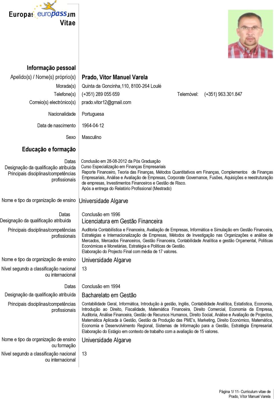 com Nacionalidade Portuguesa Data de nascimento 1964-04-12 Sexo Masculino Educação e formação Datas Designação da qualificação atribuída Principais disciplinas/competências profissionais Datas