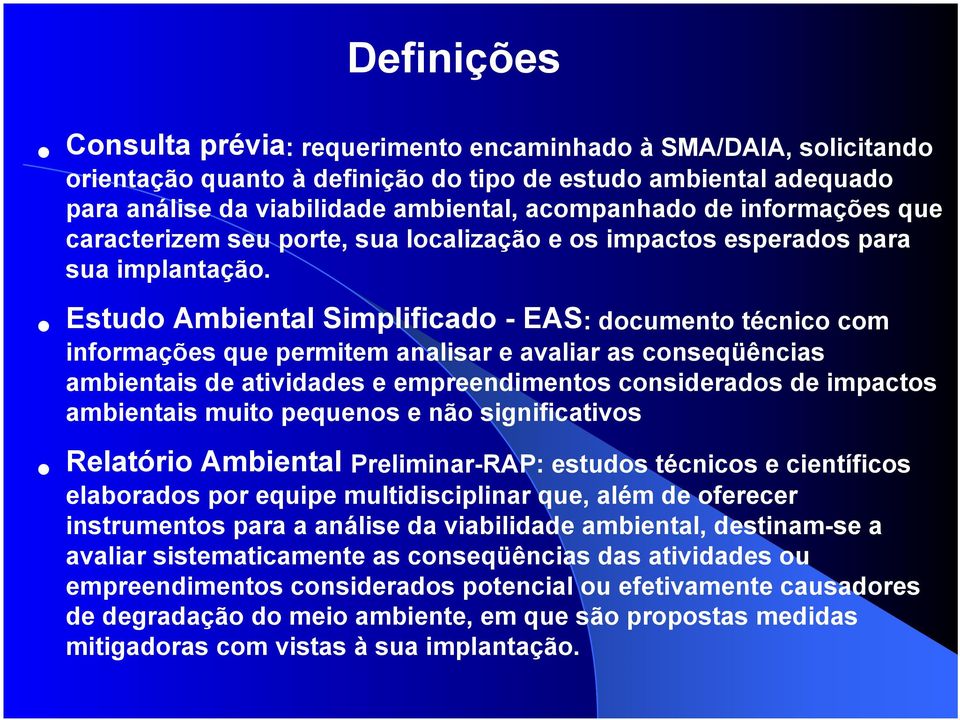 Estudo Ambiental Simplificado - EAS : documento técnico com informações que permitem analisar e avaliar as conseqüências ambientais de atividades e empreendimentos considerados de impactos ambientais