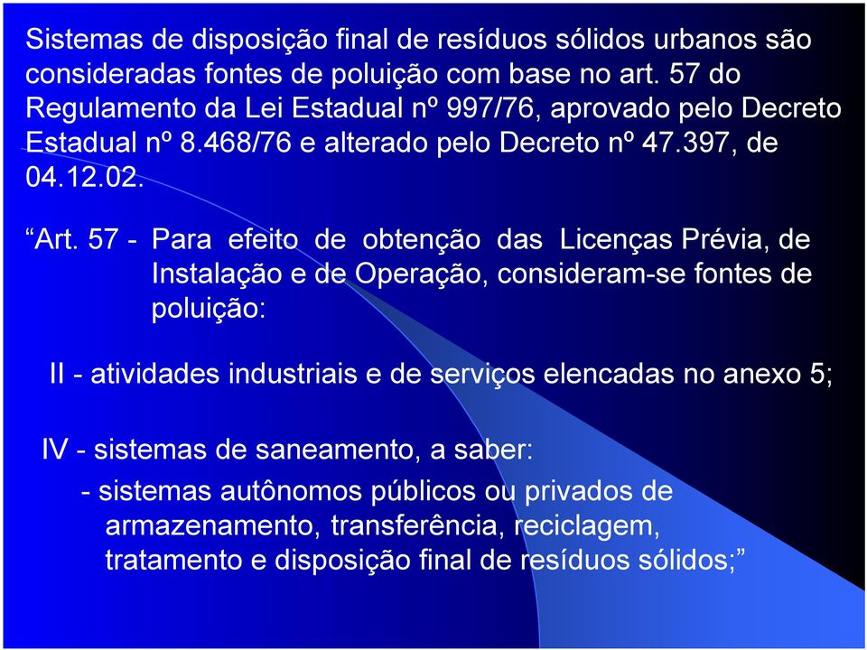 57 - Para efeito de obtenção das Licenças Prévia, de Instalação e de Operação, consideram-se fontes de poluição: II - atividades industriais e de