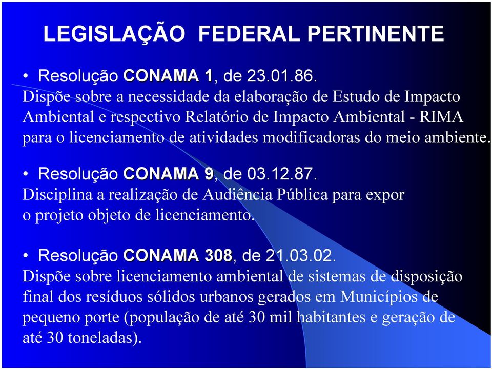 modificadoras do meio ambiente. Resolução CONAMA 9, 9 de 03.12.87. Disciplina a realização de Audiência Pública para expor o projeto objeto de licenciamento.