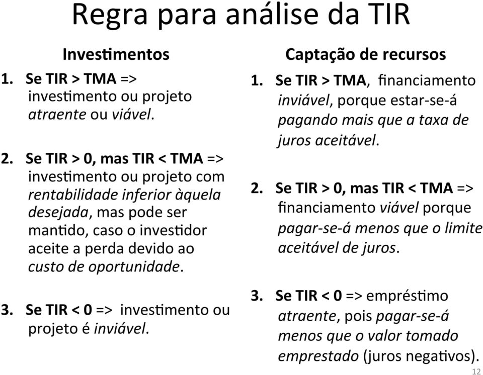 oportunidade. 3. Se TIR < 0 => invesomento ou projeto é inviável. Captação de recursos 1.