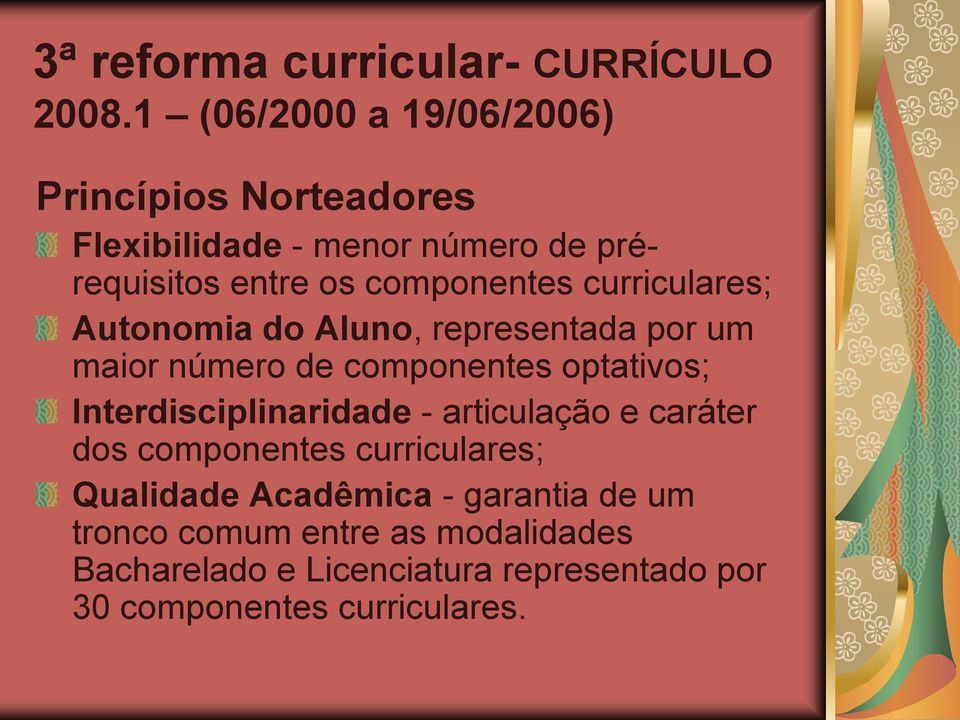 curriculares; Autonomia do Aluno, representada por um maior número de componentes optativos; Interdisciplinaridade -