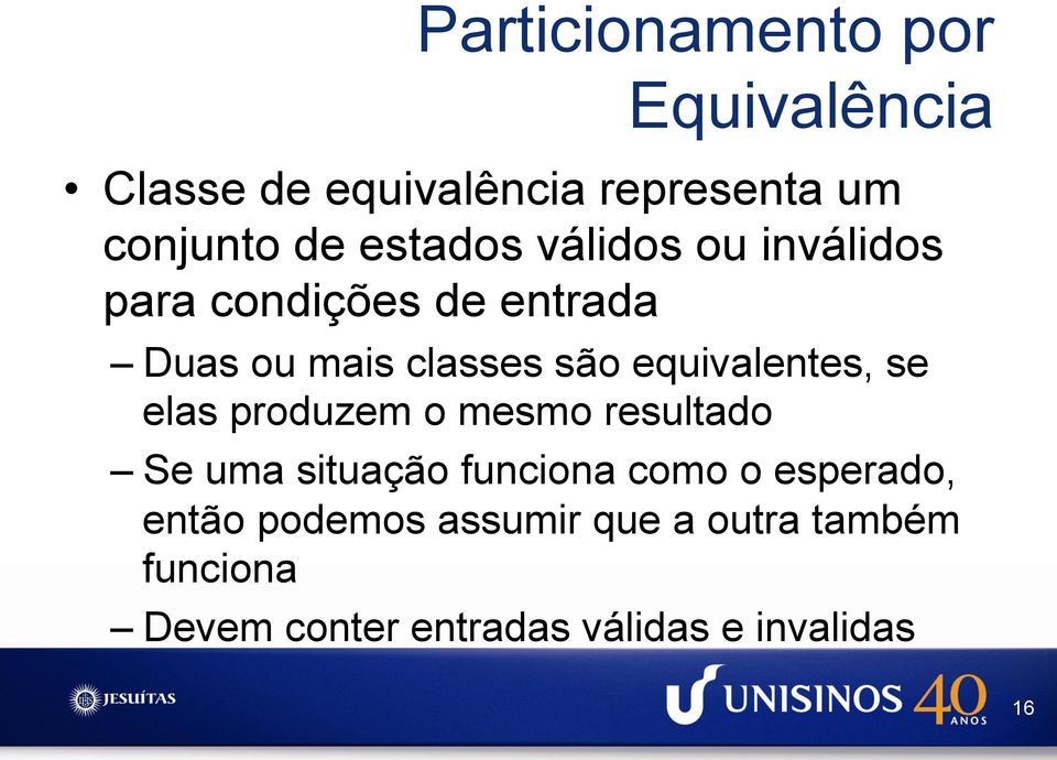 equivalentes, se elas produzem o mesmo resultado Se uma situação funciona como o