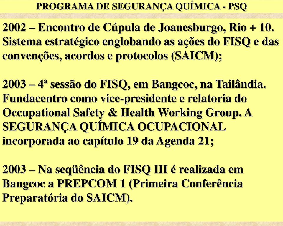 Bangcoc, na Tailândia. Fundacentro como vice-presidente e relatoria do Occupational Safety & Health Working Group.