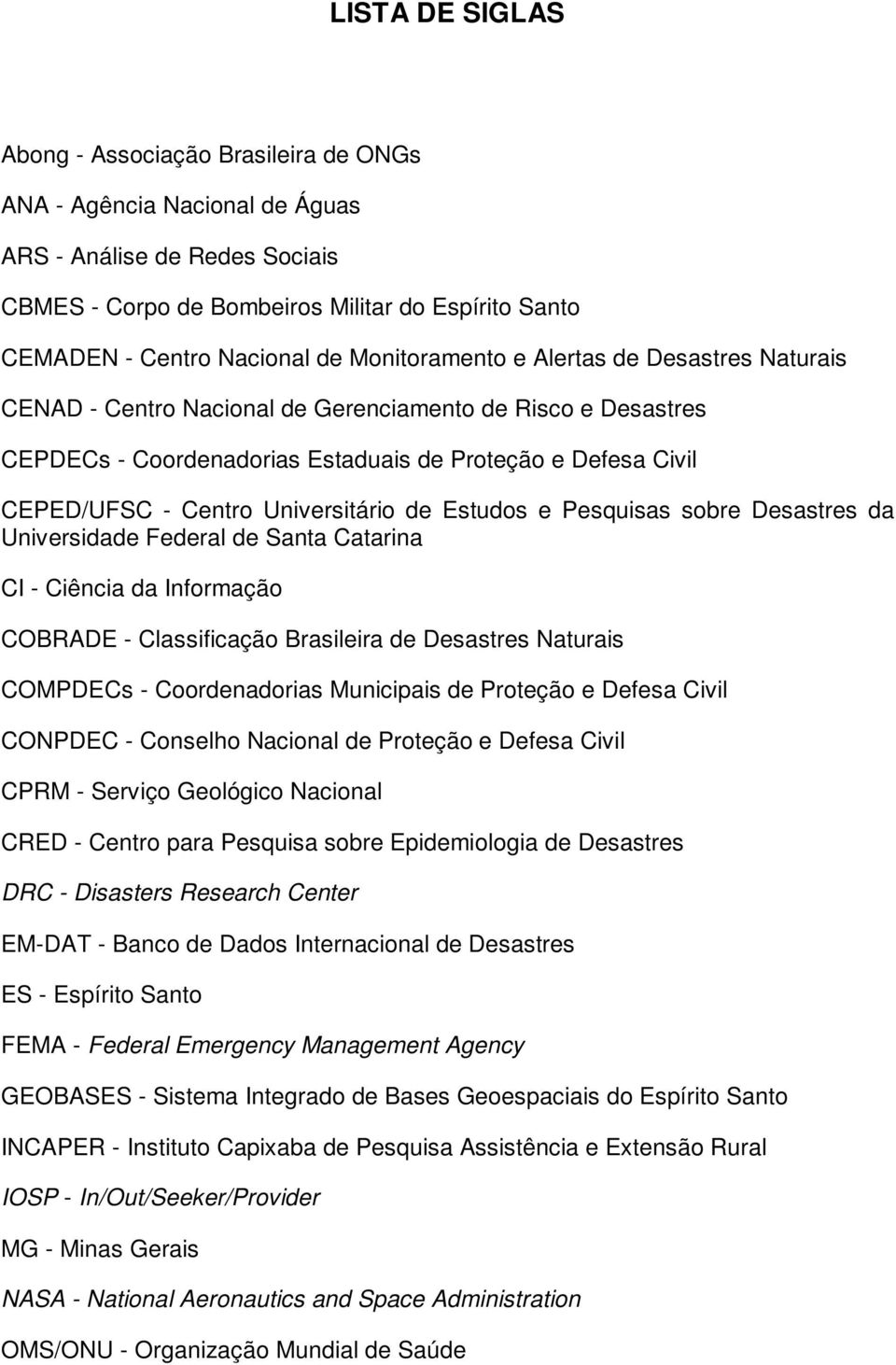 Universitário de Estudos e Pesquisas sobre Desastres da Universidade Federal de Santa Catarina CI - Ciência da Informação COBRADE - Classificação Brasileira de Desastres Naturais COMPDECs -