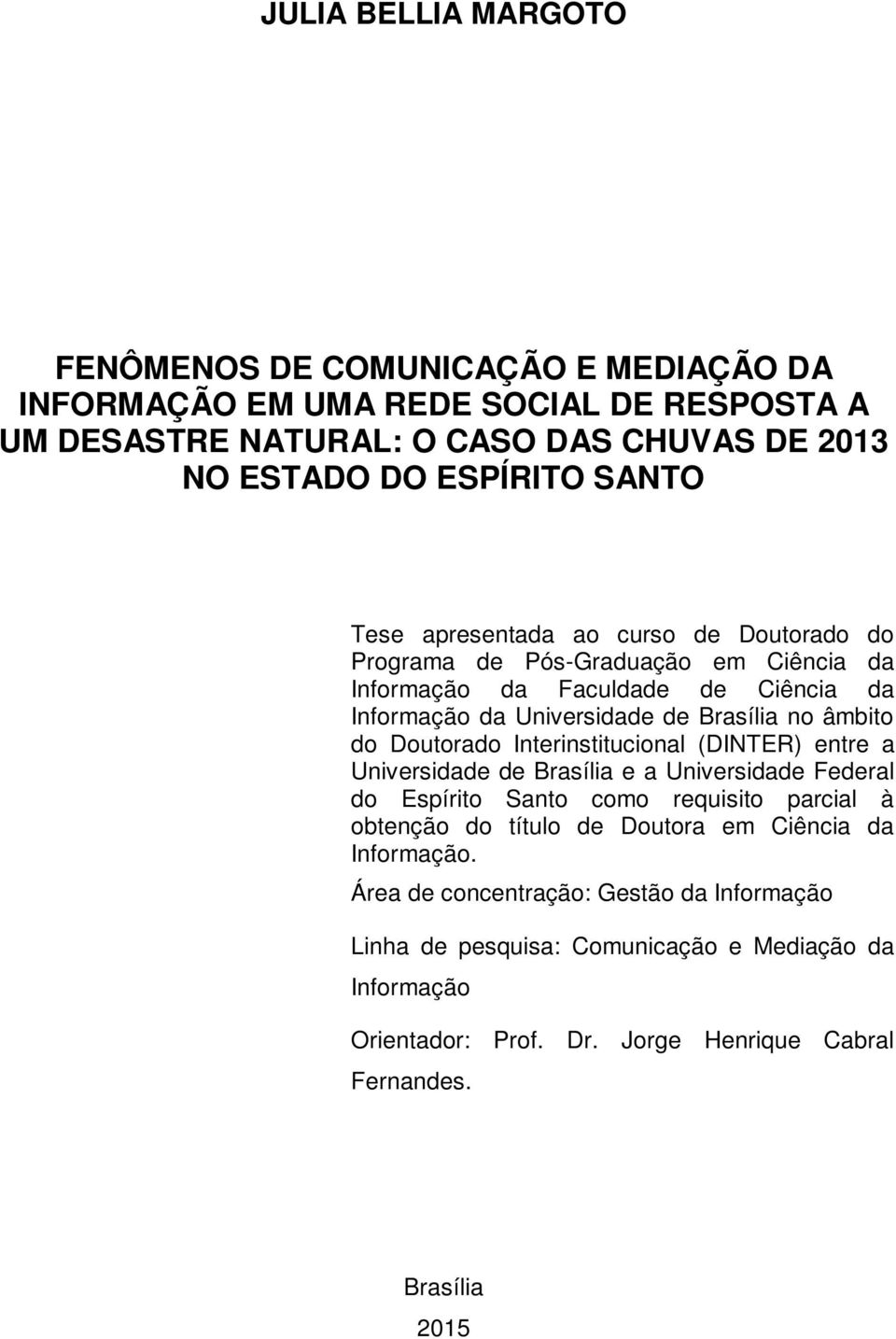 Doutorado Interinstitucional (DINTER) entre a Universidade de Brasília e a Universidade Federal do Espírito Santo como requisito parcial à obtenção do título de Doutora em