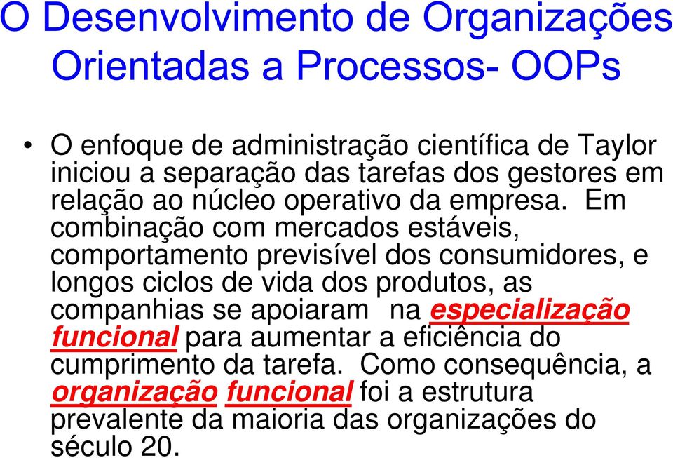 Em combinação com mercados estáveis, comportamento previsível dos consumidores, e longos ciclos de vida dos produtos,