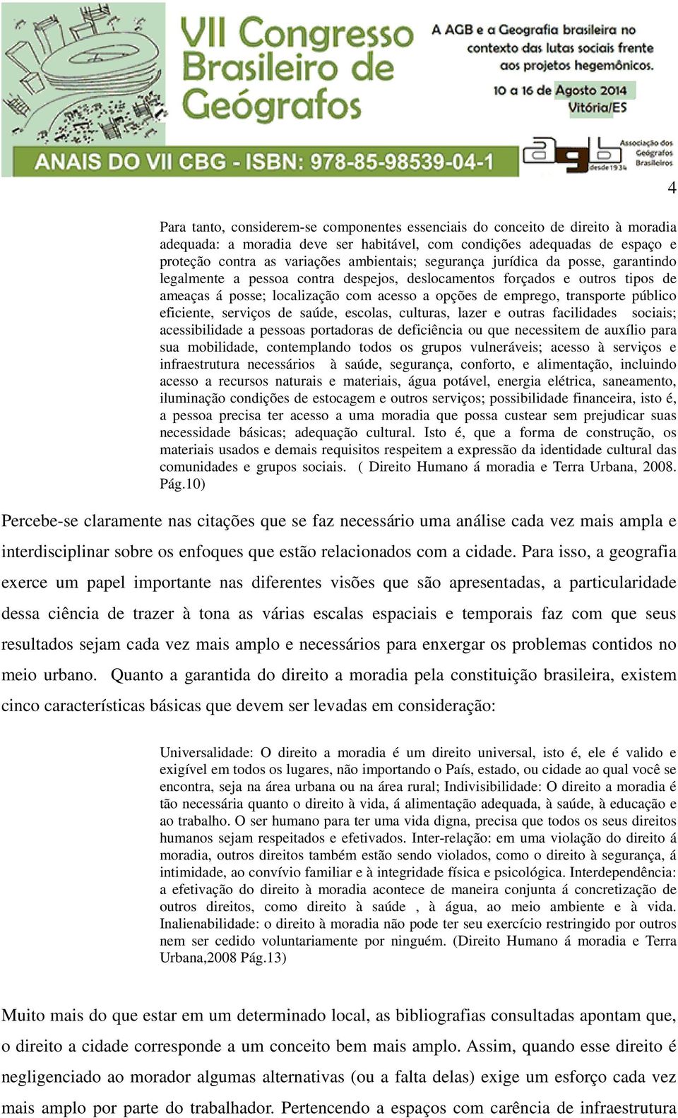 eficiente, serviços de saúde, escolas, culturas, lazer e outras facilidades sociais; acessibilidade a pessoas portadoras de deficiência ou que necessitem de auxílio para sua mobilidade, contemplando