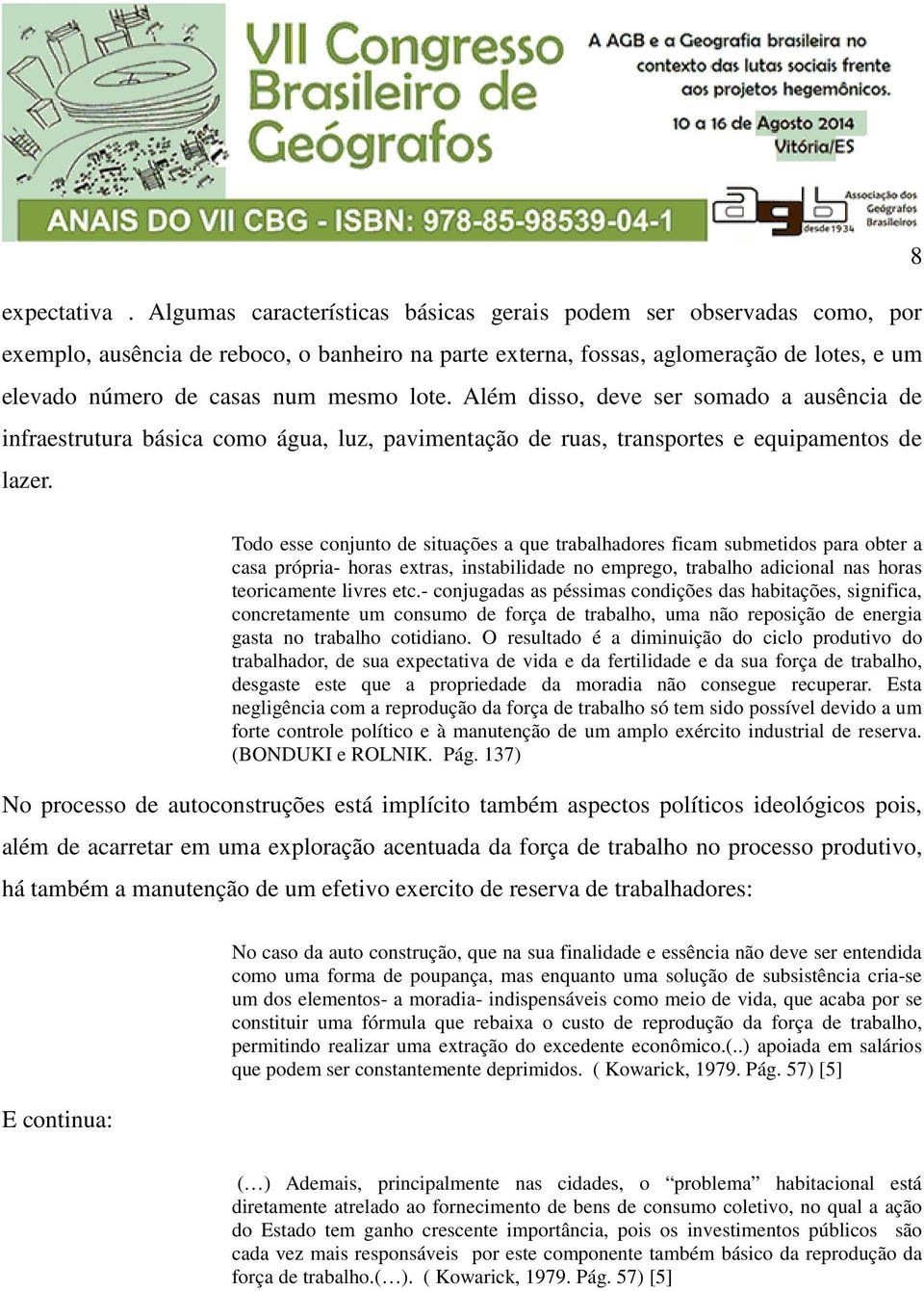 lote. Além disso, deve ser somado a ausência de infraestrutura básica como água, luz, pavimentação de ruas, transportes e equipamentos de lazer.