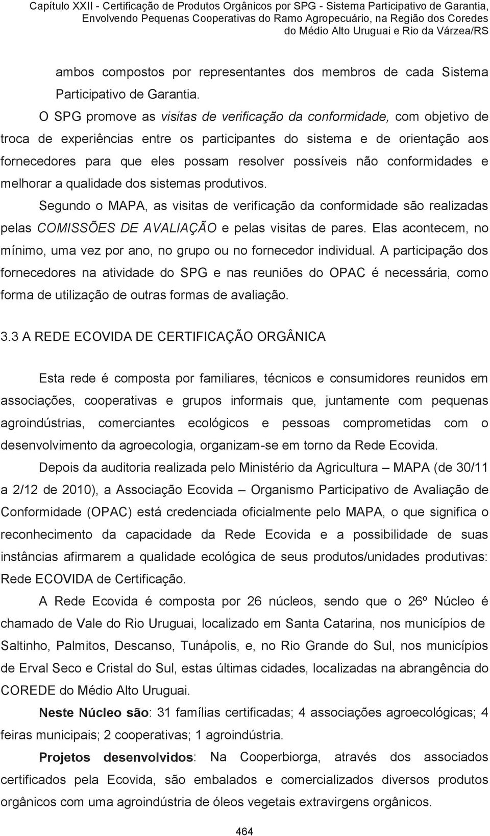 possíveis não conformidades e melhorar a qualidade dos sistemas produtivos.