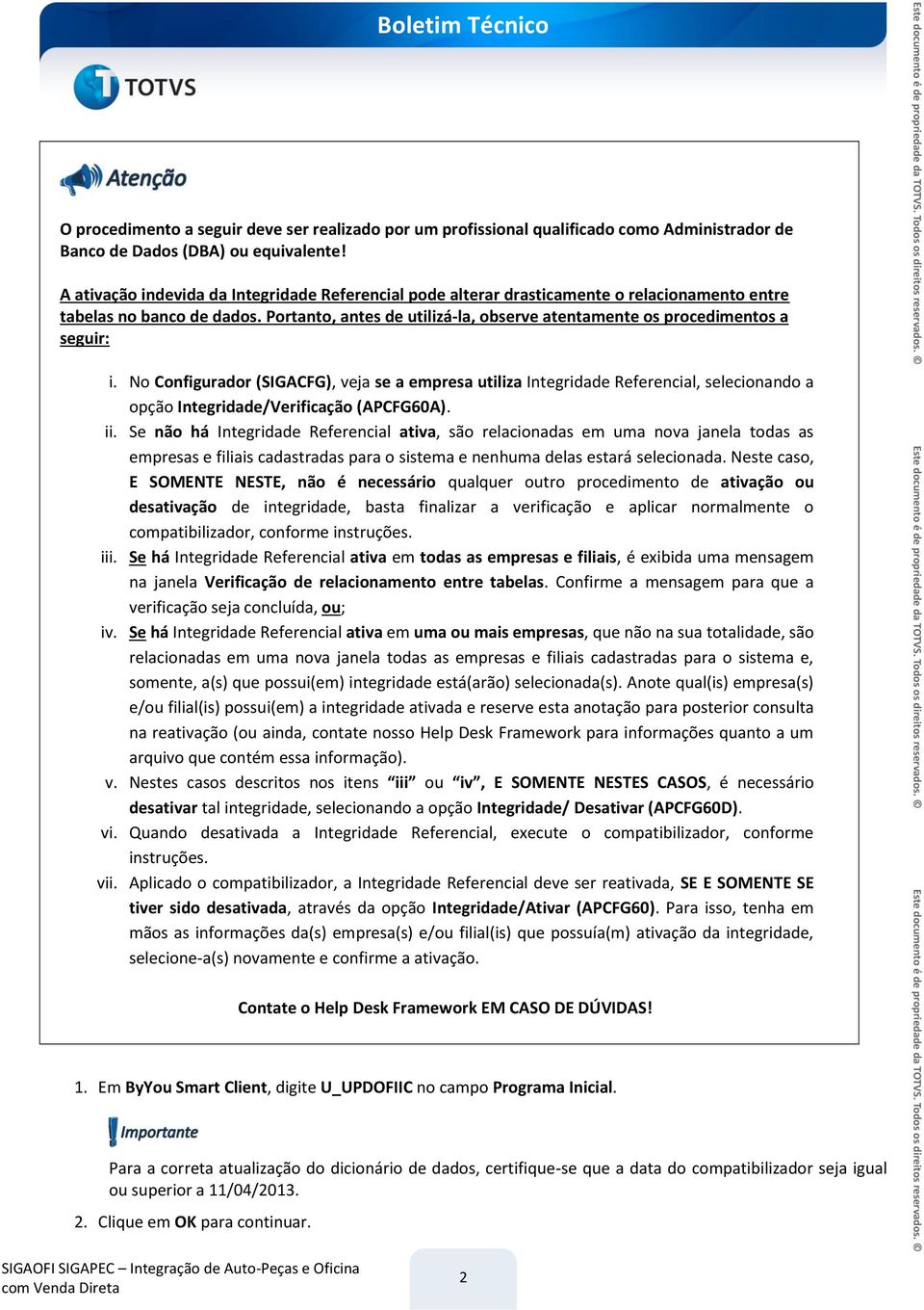 Portanto, antes de utilizá-la, observe atentamente os procedimentos a seguir: i.