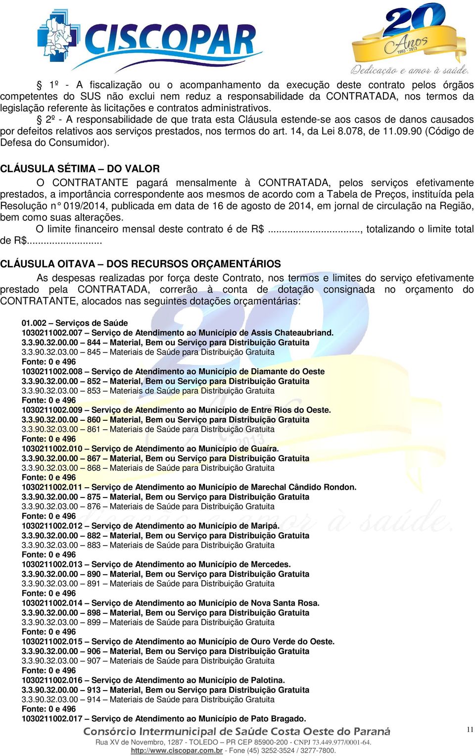 14, da Lei 8.078, de 11.09.90 (Código de Defesa do Consumidor).