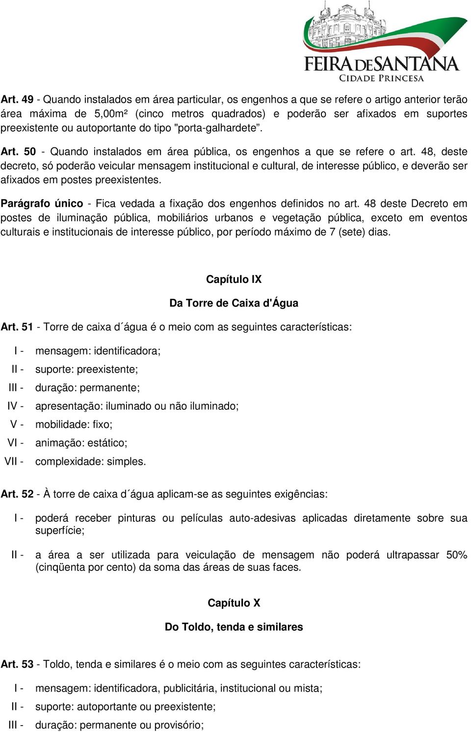 48, deste decreto, só poderão veicular mensagem institucional e cultural, de interesse público, e deverão ser afixados em postes preexistentes.