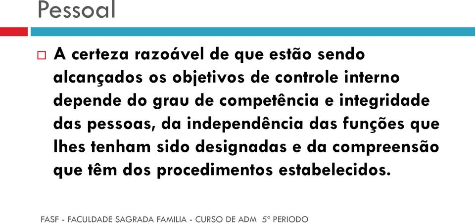 integridade das pessoas, da independência das funções que lhes