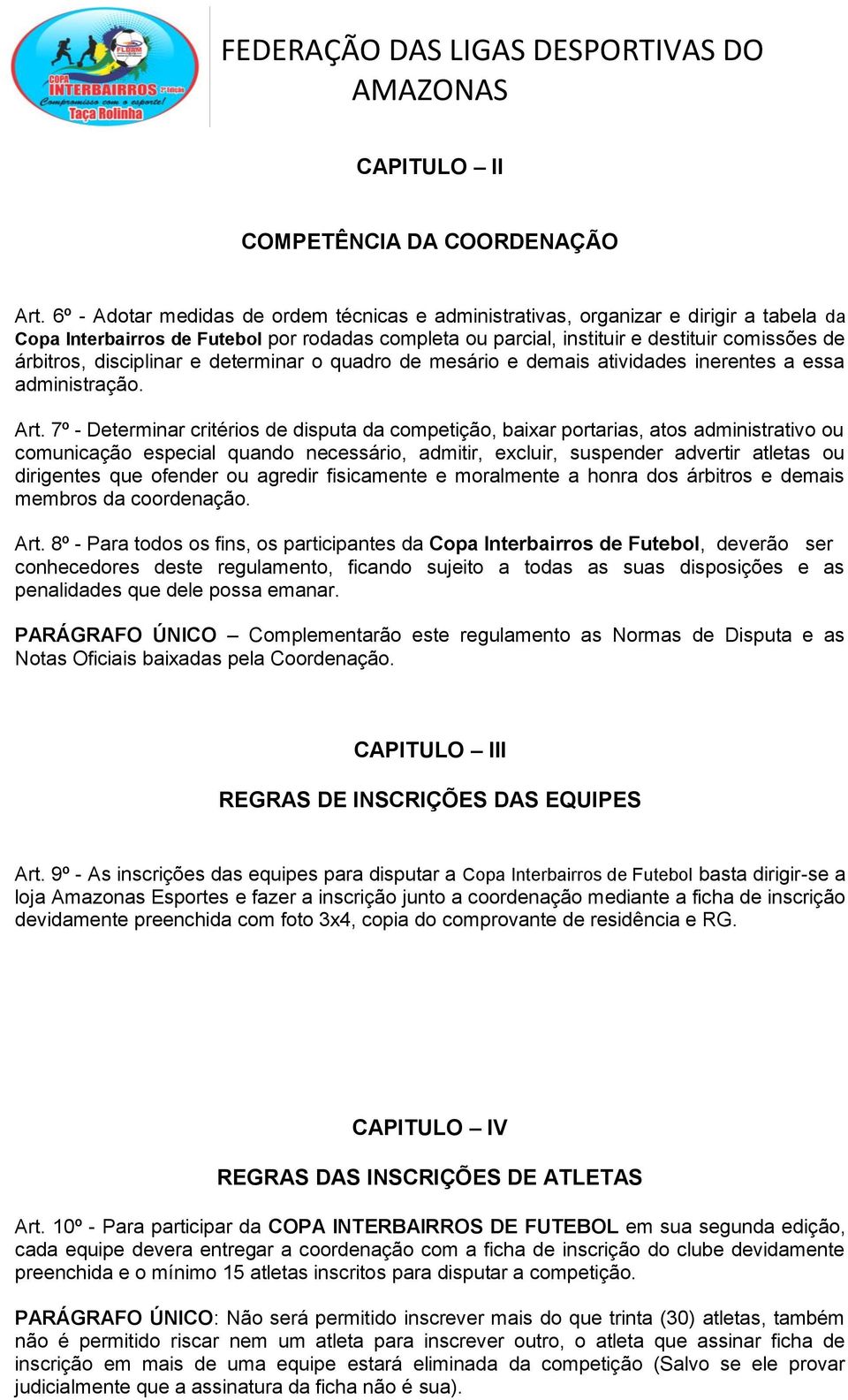 disciplinar e determinar o quadro de mesário e demais atividades inerentes a essa administração. Art.