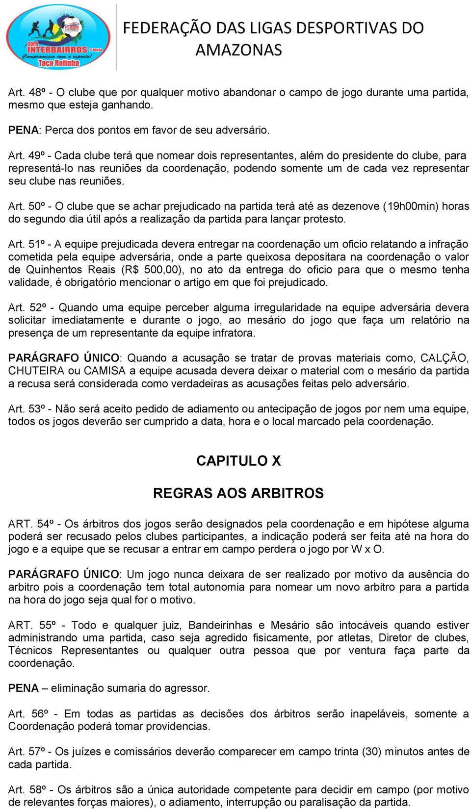 Art. 50º - O clube que se achar prejudicado na partida terá até as dezenove (19h00min) horas do segundo dia útil após a realização da partida para lançar protesto. Art.