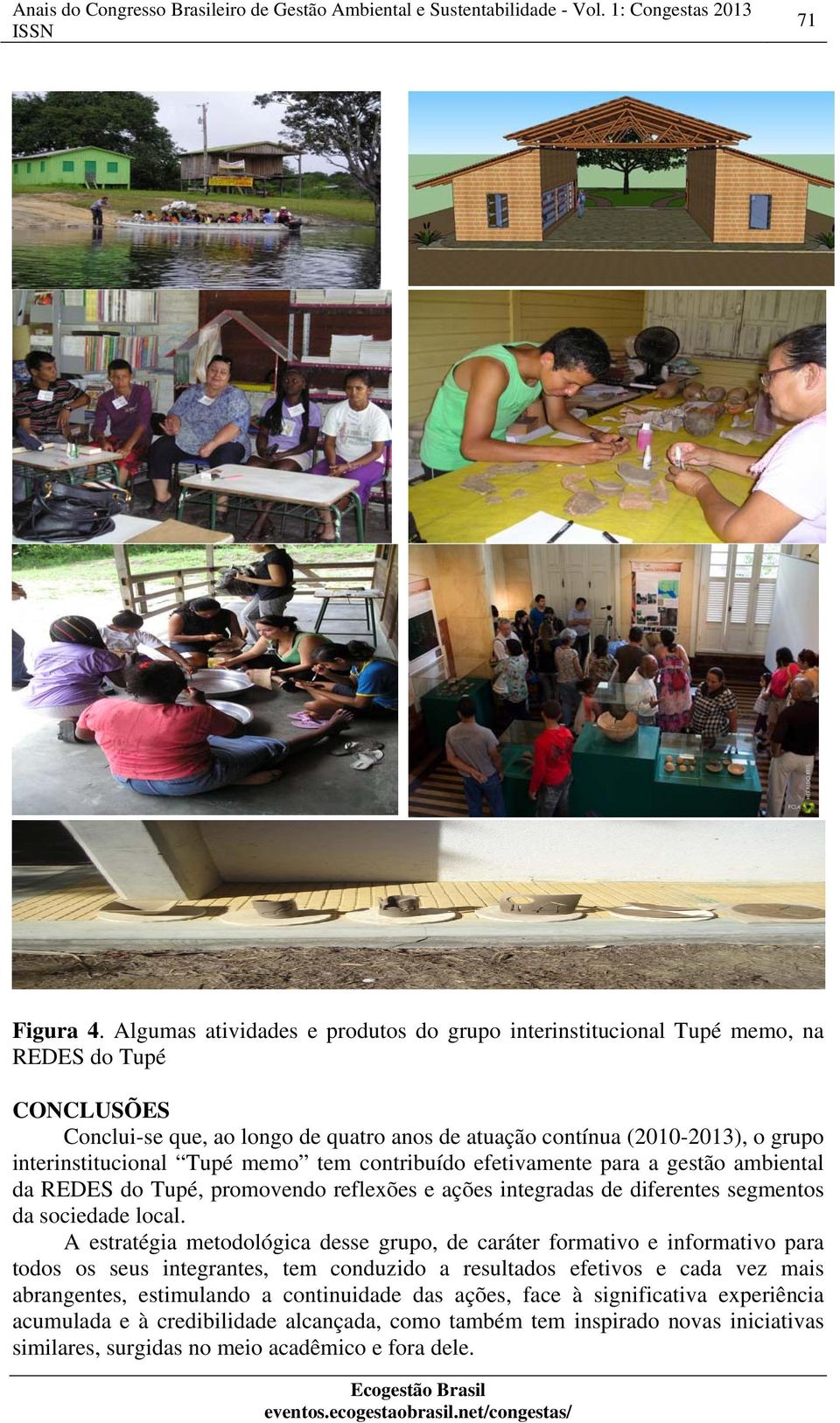 interinstitucional Tupé memo tem contribuído efetivamente para a gestão ambiental da REDES do Tupé, promovendo reflexões e ações integradas de diferentes segmentos da sociedade local.