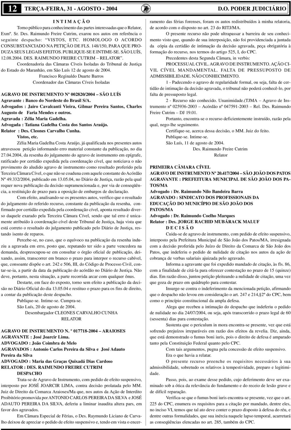 PUBLIQUE-SE E INTIME-SE. SÃO LUÍS, 12.08.2004. DES. RAIMUNDO FREIRE CUTRIM RELATOR.