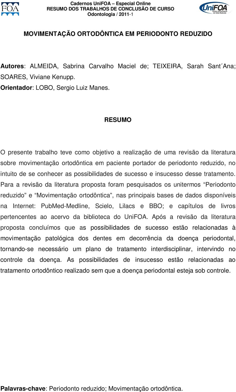 O presente trabalho teve como objetivo a realização de uma revisão da literatura sobre movimentação ortodôntica em paciente portador de periodonto reduzido, no intuito de se conhecer as