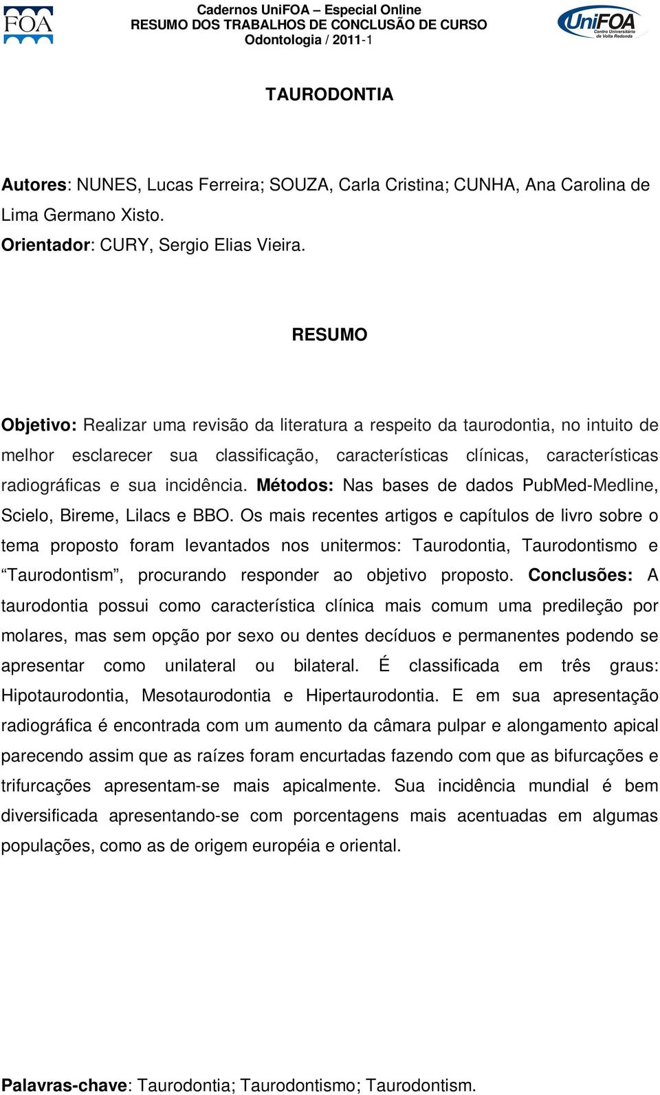 Métodos: Nas bases de dados PubMed-Medline, Scielo, Bireme, Lilacs e BBO.