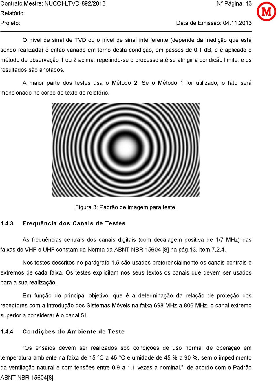 Se o Método 1 for utilizado, o fato será mencionadoo no corpo do texto do relatório. igura 3: Padrão de imagem para teste. 1.4.