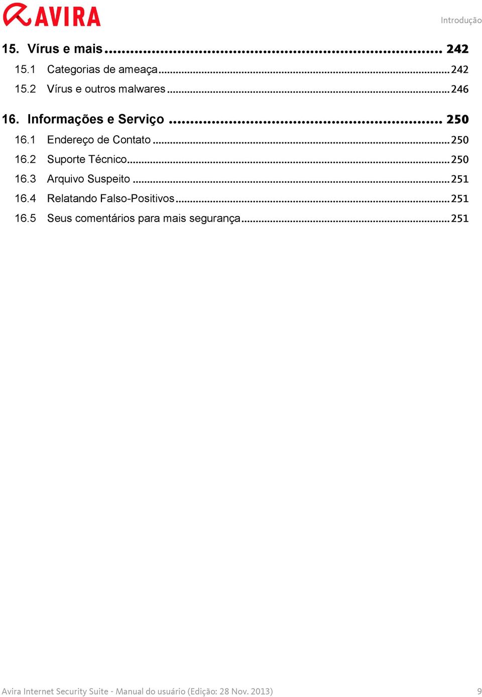 .. 250 16.3 Arquivo Suspeito... 251 16.4 Relatando Falso-Positivos... 251 16.5 Seus comentários para mais segurança.