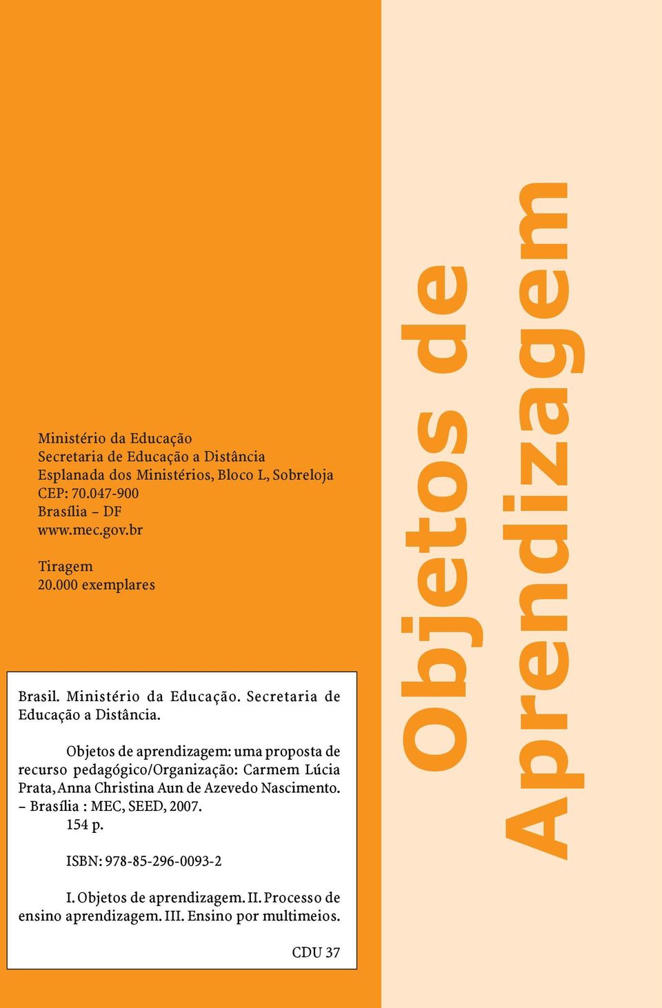 Oos de aprendizagem: uma proposta de recurso pedagógico/organização: Carmem Lúcia Prata, Anna Christina Aun de Azevedo Nascimento.