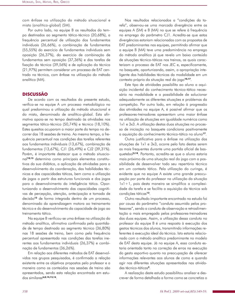 fundamentos (55,55%) do exercício de fundamentos individuais sem oposição (26,37%), do exercício de combinação de fundamentos sem oposição (37,36%) e das tarefas de fixação da técnica (39,56%) e de