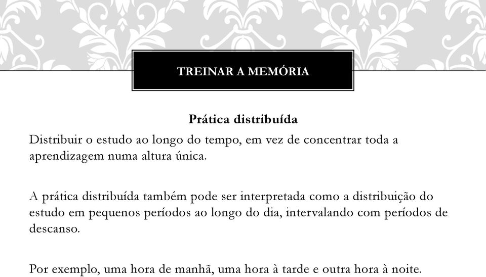 A prática distribuída também pode ser interpretada como a distribuição do estudo em