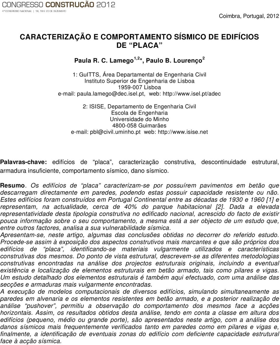 pt, web: http://www.isel.pt/adec 2: ISISE, Departamento de Engenharia Civil Escola de Engenharia Universidade do Minho 4800-058 Guimarães e-mail: pbl@civil.uminho.pt web: http://www.isise.